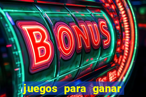 juegos para ganar dinero de verdad gratis